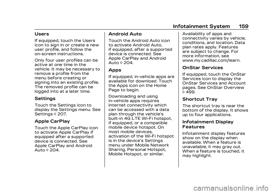 CADILLAC CT4 2023 Owners Manual Cadillac CT4 Owner Manual (GMNA-Localizing-U.S./Canada-16500442) -
2023 - CRC - 5/4/22
Infotainment System 159
Users
If equipped, touch the Users
icon to sign in or create a new
user profile, and foll CADILLAC CT4 2023 Owners Manual Cadillac CT4 Owner Manual (GMNA-Localizing-U.S./Canada-16500442) -
2023 - CRC - 5/4/22
Infotainment System 159
Users
If equipped, touch the Users
icon to sign in or create a new
user profile, and foll