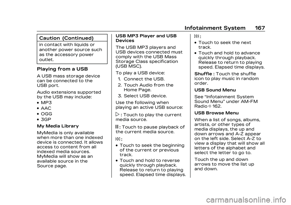 CADILLAC CT4 2023 Owners Manual Cadillac CT4 Owner Manual (GMNA-Localizing-U.S./Canada-16500442) -
2023 - CRC - 5/4/22
Infotainment System 167
Caution (Continued)
in contact with liquids or
another power source such
as the accessory CADILLAC CT4 2023 Owners Manual Cadillac CT4 Owner Manual (GMNA-Localizing-U.S./Canada-16500442) -
2023 - CRC - 5/4/22
Infotainment System 167
Caution (Continued)
in contact with liquids or
another power source such
as the accessory
