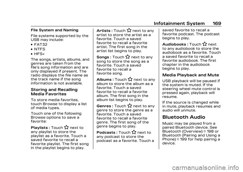 CADILLAC CT4 2023 Owners Manual Cadillac CT4 Owner Manual (GMNA-Localizing-U.S./Canada-16500442) -
2023 - CRC - 5/4/22
Infotainment System 169
File System and Naming
File systems supported by the
USB may include:
.FAT32
.NTFS
.HFS+
CADILLAC CT4 2023 Owners Manual Cadillac CT4 Owner Manual (GMNA-Localizing-U.S./Canada-16500442) -
2023 - CRC - 5/4/22
Infotainment System 169
File System and Naming
File systems supported by the
USB may include:
.FAT32
.NTFS
.HFS+