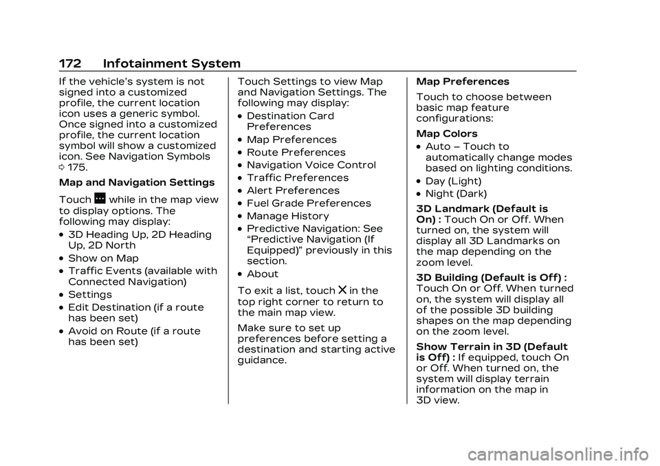 CADILLAC CT4 2023 Owners Manual Cadillac CT4 Owner Manual (GMNA-Localizing-U.S./Canada-16500442) -
2023 - CRC - 5/4/22
172 Infotainment System
If the vehicle’s system is not
signed into a customized
profile, the current location
i CADILLAC CT4 2023 Owners Manual Cadillac CT4 Owner Manual (GMNA-Localizing-U.S./Canada-16500442) -
2023 - CRC - 5/4/22
172 Infotainment System
If the vehicle’s system is not
signed into a customized
profile, the current location
i