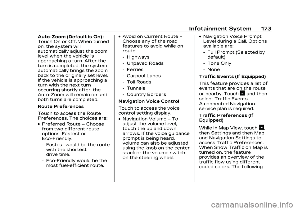 CADILLAC CT4 2023 Owners Manual Cadillac CT4 Owner Manual (GMNA-Localizing-U.S./Canada-16500442) -
2023 - CRC - 5/4/22
Infotainment System 173
Auto-Zoom (Default is On) :
Touch On or Off. When turned
on, the system will
automaticall CADILLAC CT4 2023 Owners Manual Cadillac CT4 Owner Manual (GMNA-Localizing-U.S./Canada-16500442) -
2023 - CRC - 5/4/22
Infotainment System 173
Auto-Zoom (Default is On) :
Touch On or Off. When turned
on, the system will
automaticall