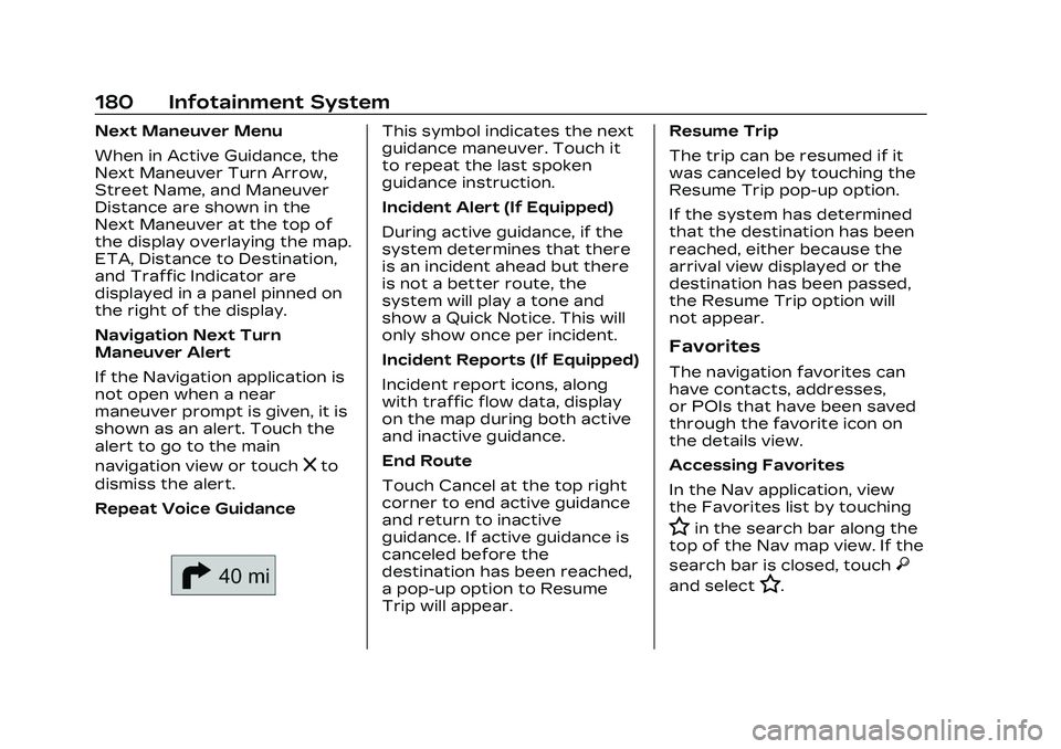CADILLAC CT4 2023 Owners Manual Cadillac CT4 Owner Manual (GMNA-Localizing-U.S./Canada-16500442) -
2023 - CRC - 5/4/22
180 Infotainment System
Next Maneuver Menu
When in Active Guidance, the
Next Maneuver Turn Arrow,
Street Name, an CADILLAC CT4 2023 Owners Manual Cadillac CT4 Owner Manual (GMNA-Localizing-U.S./Canada-16500442) -
2023 - CRC - 5/4/22
180 Infotainment System
Next Maneuver Menu
When in Active Guidance, the
Next Maneuver Turn Arrow,
Street Name, an