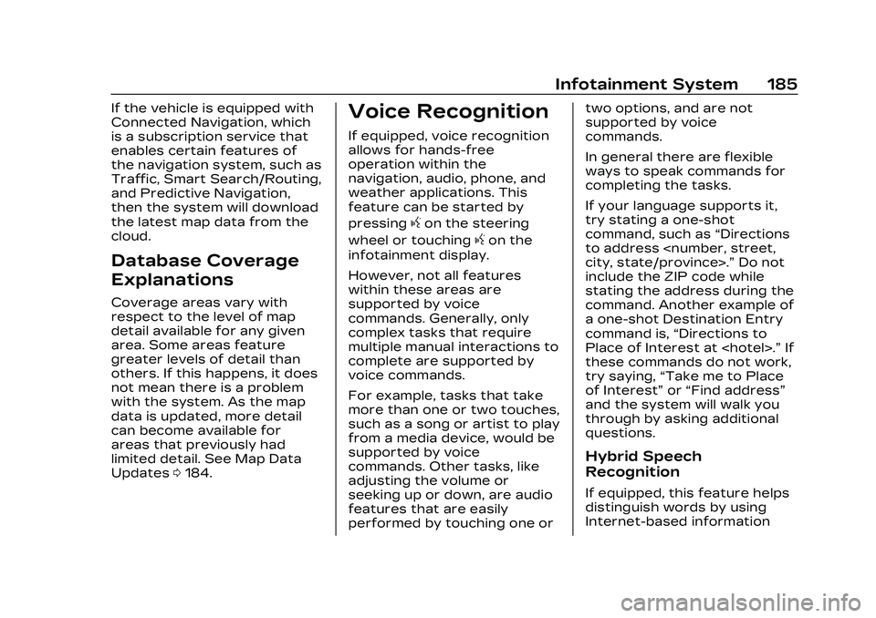 CADILLAC CT4 2023 Owners Manual Cadillac CT4 Owner Manual (GMNA-Localizing-U.S./Canada-16500442) -
2023 - CRC - 5/4/22
Infotainment System 185
If the vehicle is equipped with
Connected Navigation, which
is a subscription service tha CADILLAC CT4 2023 Owners Manual Cadillac CT4 Owner Manual (GMNA-Localizing-U.S./Canada-16500442) -
2023 - CRC - 5/4/22
Infotainment System 185
If the vehicle is equipped with
Connected Navigation, which
is a subscription service tha