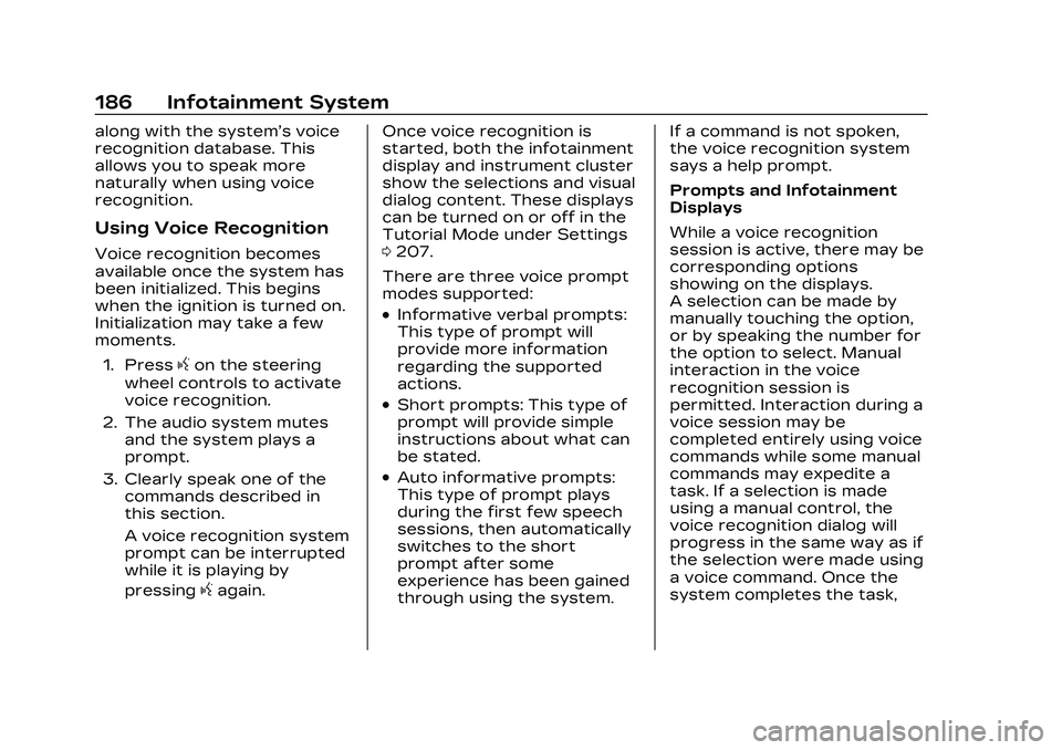 CADILLAC CT4 2023 Owners Manual Cadillac CT4 Owner Manual (GMNA-Localizing-U.S./Canada-16500442) -
2023 - CRC - 5/4/22
186 Infotainment System
along with the system’s voice
recognition database. This
allows you to speak more
natur CADILLAC CT4 2023 Owners Manual Cadillac CT4 Owner Manual (GMNA-Localizing-U.S./Canada-16500442) -
2023 - CRC - 5/4/22
186 Infotainment System
along with the system’s voice
recognition database. This
allows you to speak more
natur