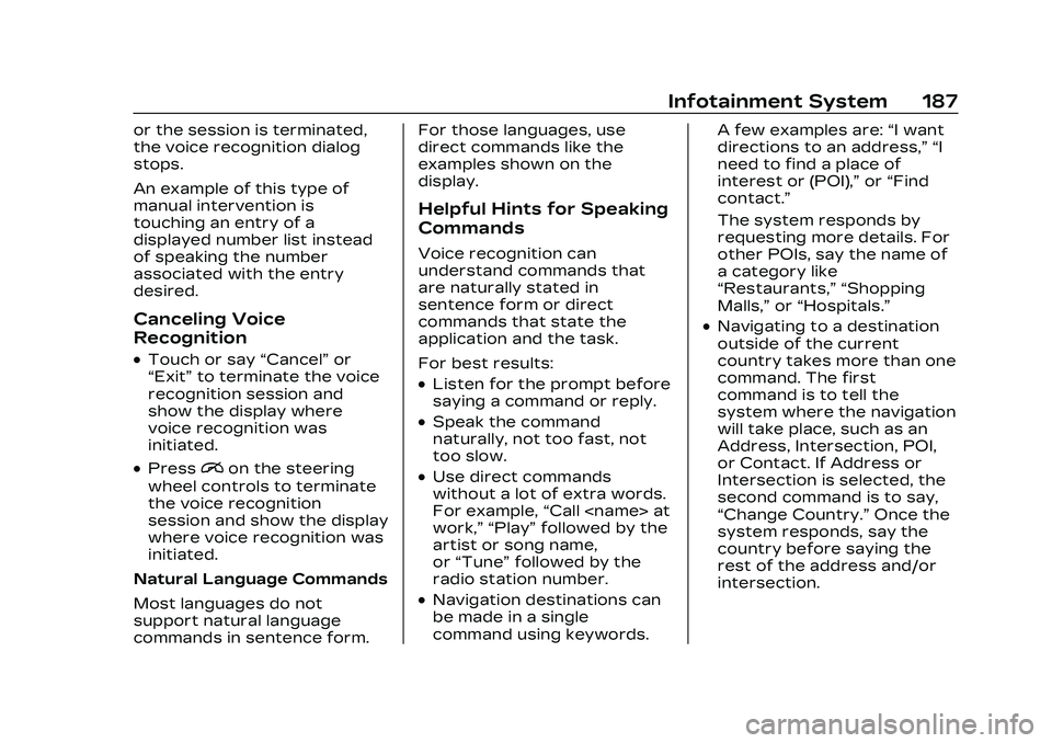 CADILLAC CT4 2023 Owners Manual Cadillac CT4 Owner Manual (GMNA-Localizing-U.S./Canada-16500442) -
2023 - CRC - 5/4/22
Infotainment System 187
or the session is terminated,
the voice recognition dialog
stops.
An example of this type CADILLAC CT4 2023 Owners Manual Cadillac CT4 Owner Manual (GMNA-Localizing-U.S./Canada-16500442) -
2023 - CRC - 5/4/22
Infotainment System 187
or the session is terminated,
the voice recognition dialog
stops.
An example of this type