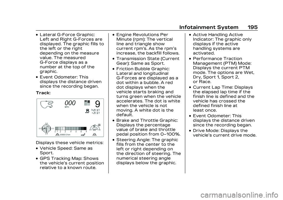 CADILLAC CT4 2023 Owners Manual Cadillac CT4 Owner Manual (GMNA-Localizing-U.S./Canada-16500442) -
2023 - CRC - 5/4/22
Infotainment System 195
.Lateral G-Force Graphic:
Left and Right G-Forces are
displayed. The graphic fills to
the CADILLAC CT4 2023 Owners Manual Cadillac CT4 Owner Manual (GMNA-Localizing-U.S./Canada-16500442) -
2023 - CRC - 5/4/22
Infotainment System 195
.Lateral G-Force Graphic:
Left and Right G-Forces are
displayed. The graphic fills to
the