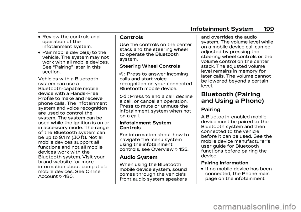 CADILLAC CT4 2023 Owners Manual Cadillac CT4 Owner Manual (GMNA-Localizing-U.S./Canada-16500442) -
2023 - CRC - 5/4/22
Infotainment System 199
.Review the controls and
operation of the
infotainment system.
.Pair mobile device(s) to CADILLAC CT4 2023 Owners Manual Cadillac CT4 Owner Manual (GMNA-Localizing-U.S./Canada-16500442) -
2023 - CRC - 5/4/22
Infotainment System 199
.Review the controls and
operation of the
infotainment system.
.Pair mobile device(s) to