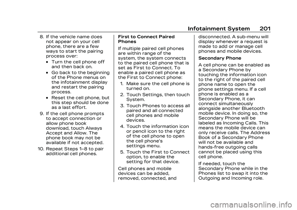 CADILLAC CT4 2023 Owners Manual Cadillac CT4 Owner Manual (GMNA-Localizing-U.S./Canada-16500442) -
2023 - CRC - 5/4/22
Infotainment System 201
8. If the vehicle name doesnot appear on your cell
phone, there are a few
ways to start t CADILLAC CT4 2023 Owners Manual Cadillac CT4 Owner Manual (GMNA-Localizing-U.S./Canada-16500442) -
2023 - CRC - 5/4/22
Infotainment System 201
8. If the vehicle name doesnot appear on your cell
phone, there are a few
ways to start t