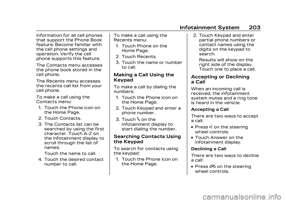 CADILLAC CT4 2023 Owners Manual Cadillac CT4 Owner Manual (GMNA-Localizing-U.S./Canada-16500442) -
2023 - CRC - 5/4/22
Infotainment System 203
information for all cell phones
that support the Phone Book
feature. Become familiar with CADILLAC CT4 2023 Owners Manual Cadillac CT4 Owner Manual (GMNA-Localizing-U.S./Canada-16500442) -
2023 - CRC - 5/4/22
Infotainment System 203
information for all cell phones
that support the Phone Book
feature. Become familiar with