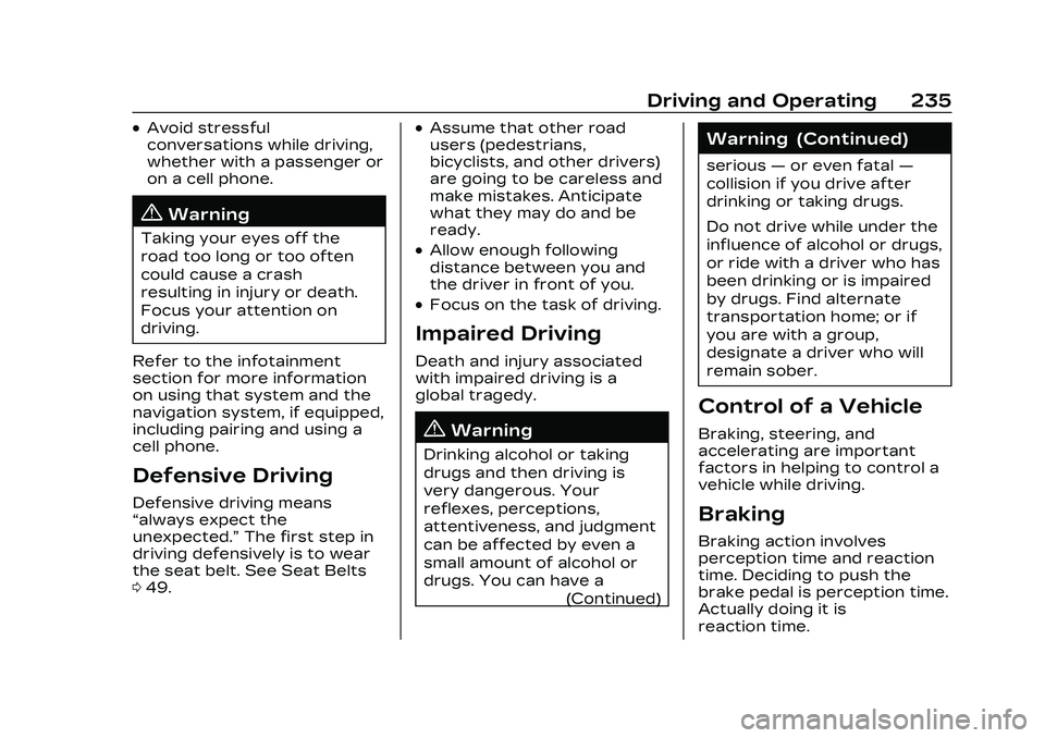 CADILLAC CT4 2023 Owners Manual Cadillac CT4 Owner Manual (GMNA-Localizing-U.S./Canada-16500442) -
2023 - CRC - 5/10/22
Driving and Operating 235
.Avoid stressful
conversations while driving,
whether with a passenger or
on a cell ph CADILLAC CT4 2023 Owners Manual Cadillac CT4 Owner Manual (GMNA-Localizing-U.S./Canada-16500442) -
2023 - CRC - 5/10/22
Driving and Operating 235
.Avoid stressful
conversations while driving,
whether with a passenger or
on a cell ph