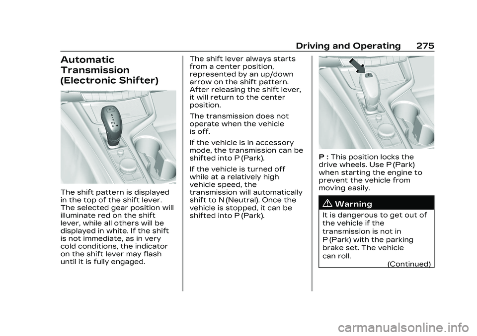 CADILLAC CT4 2023 Owners Manual Cadillac CT4 Owner Manual (GMNA-Localizing-U.S./Canada-16500442) -
2023 - CRC - 5/10/22
Driving and Operating 275
Automatic
Transmission
(Electronic Shifter)
The shift pattern is displayed
in the top CADILLAC CT4 2023 Owners Manual Cadillac CT4 Owner Manual (GMNA-Localizing-U.S./Canada-16500442) -
2023 - CRC - 5/10/22
Driving and Operating 275
Automatic
Transmission
(Electronic Shifter)
The shift pattern is displayed
in the top