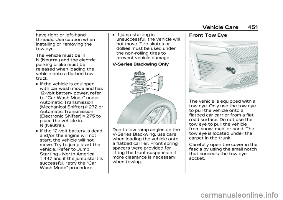 CADILLAC CT4 2023  Owners Manual Cadillac CT4 Owner Manual (GMNA-Localizing-U.S./Canada-16500442) -
2023 - CRC - 5/4/22
Vehicle Care 451
have right or left-hand
threads. Use caution when
installing or removing the
tow eye.
The vehicl