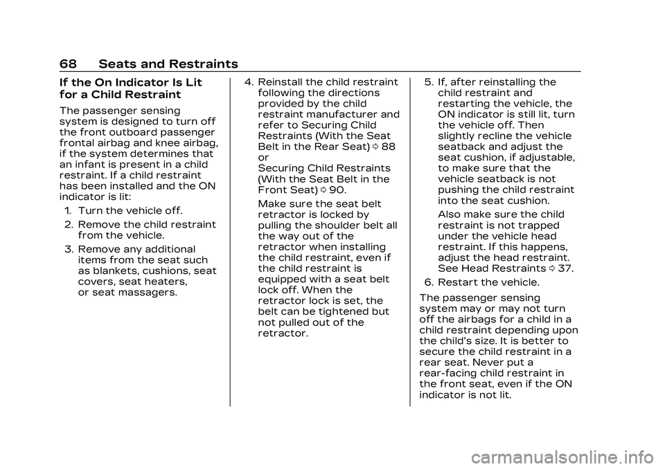 CADILLAC CT4 2023 Owners Manual Cadillac CT4 Owner Manual (GMNA-Localizing-U.S./Canada-16500442) -
2023 - CRC - 5/4/22
68 Seats and Restraints
If the On Indicator Is Lit
for a Child Restraint
The passenger sensing
system is designed CADILLAC CT4 2023 Owners Manual Cadillac CT4 Owner Manual (GMNA-Localizing-U.S./Canada-16500442) -
2023 - CRC - 5/4/22
68 Seats and Restraints
If the On Indicator Is Lit
for a Child Restraint
The passenger sensing
system is designed