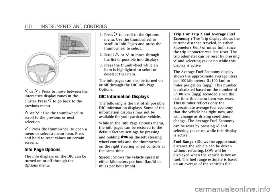 CADILLAC CT4 2022 User Guide Cadillac CT4 Owner Manual (GMNA-Localizing-U.S./Canada-15283641) -
2022 - CRC - 10/12/21
110 INSTRUMENTS AND CONTROLS
SorT:Press to move between the
interactive display zones in the
cluster. Press
Sto CADILLAC CT4 2022 User Guide Cadillac CT4 Owner Manual (GMNA-Localizing-U.S./Canada-15283641) -
2022 - CRC - 10/12/21
110 INSTRUMENTS AND CONTROLS
SorT:Press to move between the
interactive display zones in the
cluster. Press
Sto