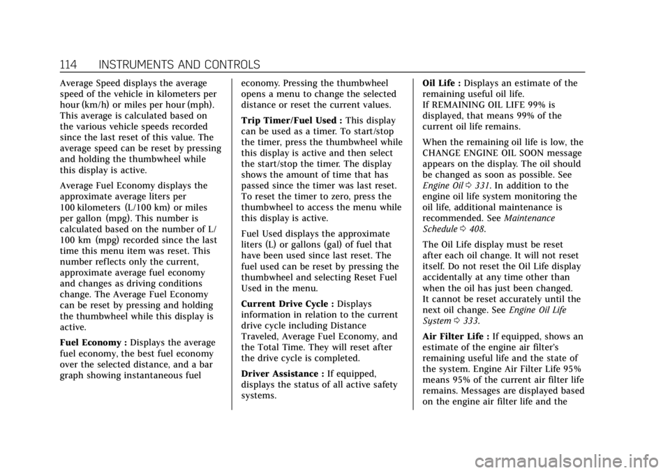 CADILLAC CT4 2022  Owners Manual Cadillac CT4 Owner Manual (GMNA-Localizing-U.S./Canada-15283641) -
2022 - CRC - 10/12/21
114 INSTRUMENTS AND CONTROLS
Average Speed displays the average
speed of the vehicle in kilometers per
hour (km