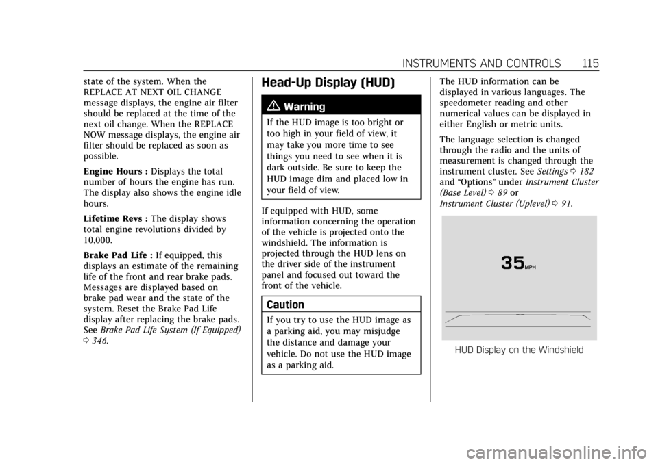 CADILLAC CT4 2022  Owners Manual Cadillac CT4 Owner Manual (GMNA-Localizing-U.S./Canada-15283641) -
2022 - CRC - 10/12/21
INSTRUMENTS AND CONTROLS 115
state of the system. When the
REPLACE AT NEXT OIL CHANGE
message displays, the eng