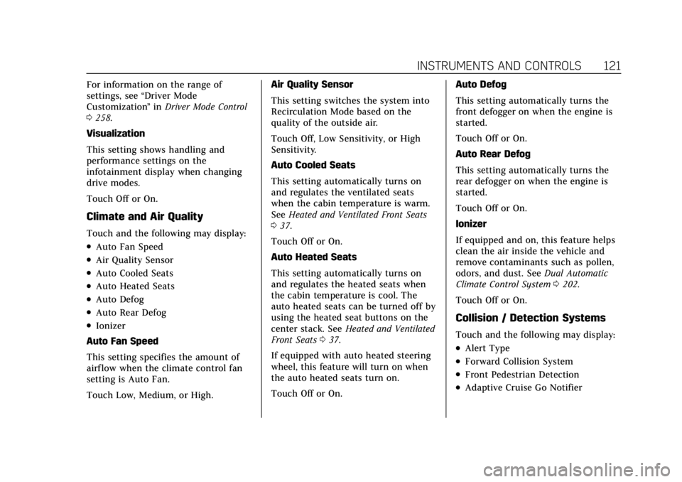 CADILLAC CT4 2022 User Guide Cadillac CT4 Owner Manual (GMNA-Localizing-U.S./Canada-15283641) -
2022 - CRC - 10/12/21
INSTRUMENTS AND CONTROLS 121
For information on the range of
settings, see“Driver Mode
Customization ”in Dr CADILLAC CT4 2022 User Guide Cadillac CT4 Owner Manual (GMNA-Localizing-U.S./Canada-15283641) -
2022 - CRC - 10/12/21
INSTRUMENTS AND CONTROLS 121
For information on the range of
settings, see“Driver Mode
Customization ”in Dr