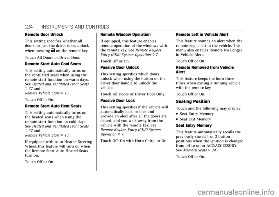 CADILLAC CT4 2022 User Guide Cadillac CT4 Owner Manual (GMNA-Localizing-U.S./Canada-15283641) -
2022 - CRC - 10/12/21
124 INSTRUMENTS AND CONTROLS
Remote Door Unlock
This setting specifies whether all
doors, or just the driver do CADILLAC CT4 2022 User Guide Cadillac CT4 Owner Manual (GMNA-Localizing-U.S./Canada-15283641) -
2022 - CRC - 10/12/21
124 INSTRUMENTS AND CONTROLS
Remote Door Unlock
This setting specifies whether all
doors, or just the driver do