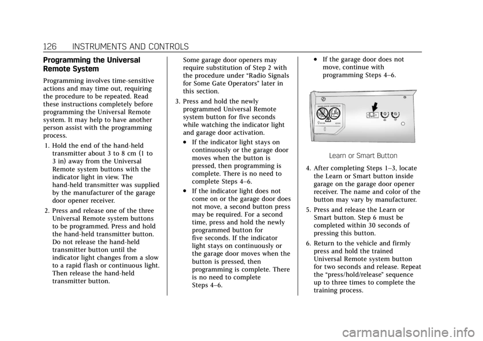 CADILLAC CT4 2022 Owners Manual Cadillac CT4 Owner Manual (GMNA-Localizing-U.S./Canada-15283641) -
2022 - CRC - 10/12/21
126 INSTRUMENTS AND CONTROLS
Programming the Universal
Remote System
Programming involves time-sensitive
action CADILLAC CT4 2022 Owners Manual Cadillac CT4 Owner Manual (GMNA-Localizing-U.S./Canada-15283641) -
2022 - CRC - 10/12/21
126 INSTRUMENTS AND CONTROLS
Programming the Universal
Remote System
Programming involves time-sensitive
action