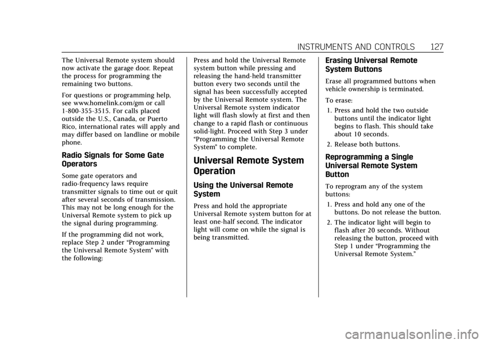 CADILLAC CT4 2022 Owners Manual Cadillac CT4 Owner Manual (GMNA-Localizing-U.S./Canada-15283641) -
2022 - CRC - 10/12/21
INSTRUMENTS AND CONTROLS 127
The Universal Remote system should
now activate the garage door. Repeat
the proces CADILLAC CT4 2022 Owners Manual Cadillac CT4 Owner Manual (GMNA-Localizing-U.S./Canada-15283641) -
2022 - CRC - 10/12/21
INSTRUMENTS AND CONTROLS 127
The Universal Remote system should
now activate the garage door. Repeat
the proces