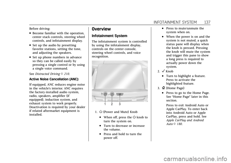 CADILLAC CT4 2022 Owners Manual Cadillac CT4 Owner Manual (GMNA-Localizing-U.S./Canada-15283641) -
2022 - CRC - 10/12/21
INFOTAINMENT SYSTEM 137
Before driving:
.Become familiar with the operation,
center stack controls, steering wh CADILLAC CT4 2022 Owners Manual Cadillac CT4 Owner Manual (GMNA-Localizing-U.S./Canada-15283641) -
2022 - CRC - 10/12/21
INFOTAINMENT SYSTEM 137
Before driving:
.Become familiar with the operation,
center stack controls, steering wh