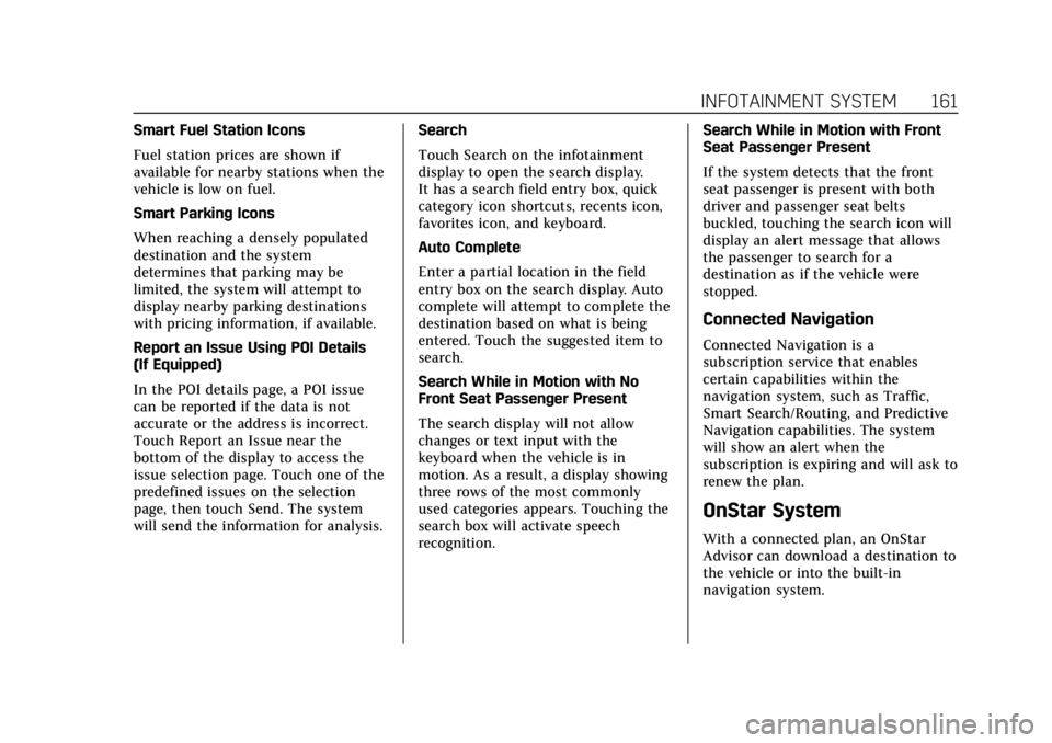 CADILLAC CT4 2022 User Guide Cadillac CT4 Owner Manual (GMNA-Localizing-U.S./Canada-15283641) -
2022 - CRC - 10/12/21
INFOTAINMENT SYSTEM 161
Smart Fuel Station Icons
Fuel station prices are shown if
available for nearby stations CADILLAC CT4 2022 User Guide Cadillac CT4 Owner Manual (GMNA-Localizing-U.S./Canada-15283641) -
2022 - CRC - 10/12/21
INFOTAINMENT SYSTEM 161
Smart Fuel Station Icons
Fuel station prices are shown if
available for nearby stations