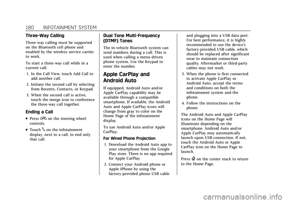 CADILLAC CT4 2022 Owners Manual Cadillac CT4 Owner Manual (GMNA-Localizing-U.S./Canada-15283641) -
2022 - CRC - 10/12/21
180 INFOTAINMENT SYSTEM
Three-Way Calling
Three-way calling must be supported
on the Bluetooth cell phone and
e CADILLAC CT4 2022 Owners Manual Cadillac CT4 Owner Manual (GMNA-Localizing-U.S./Canada-15283641) -
2022 - CRC - 10/12/21
180 INFOTAINMENT SYSTEM
Three-Way Calling
Three-way calling must be supported
on the Bluetooth cell phone and
e
