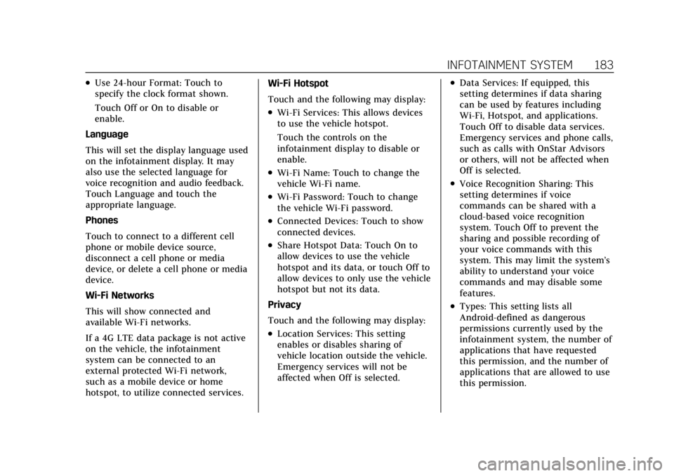 CADILLAC CT4 2022 Owners Manual Cadillac CT4 Owner Manual (GMNA-Localizing-U.S./Canada-15283641) -
2022 - CRC - 10/12/21
INFOTAINMENT SYSTEM 183
.Use 24-hour Format: Touch to
specify the clock format shown.
Touch Off or On to disabl CADILLAC CT4 2022 Owners Manual Cadillac CT4 Owner Manual (GMNA-Localizing-U.S./Canada-15283641) -
2022 - CRC - 10/12/21
INFOTAINMENT SYSTEM 183
.Use 24-hour Format: Touch to
specify the clock format shown.
Touch Off or On to disabl