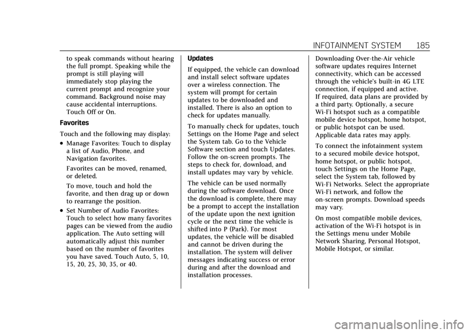 CADILLAC CT4 2022 Owners Manual Cadillac CT4 Owner Manual (GMNA-Localizing-U.S./Canada-15283641) -
2022 - CRC - 10/12/21
INFOTAINMENT SYSTEM 185
to speak commands without hearing
the full prompt. Speaking while the
prompt is still p CADILLAC CT4 2022 Owners Manual Cadillac CT4 Owner Manual (GMNA-Localizing-U.S./Canada-15283641) -
2022 - CRC - 10/12/21
INFOTAINMENT SYSTEM 185
to speak commands without hearing
the full prompt. Speaking while the
prompt is still p