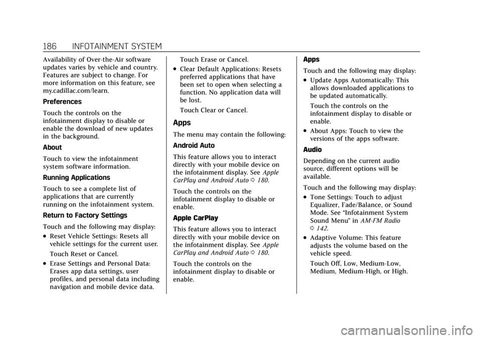 CADILLAC CT4 2022 Owners Manual Cadillac CT4 Owner Manual (GMNA-Localizing-U.S./Canada-15283641) -
2022 - CRC - 10/12/21
186 INFOTAINMENT SYSTEM
Availability of Over-the-Air software
updates varies by vehicle and country.
Features a CADILLAC CT4 2022 Owners Manual Cadillac CT4 Owner Manual (GMNA-Localizing-U.S./Canada-15283641) -
2022 - CRC - 10/12/21
186 INFOTAINMENT SYSTEM
Availability of Over-the-Air software
updates varies by vehicle and country.
Features a