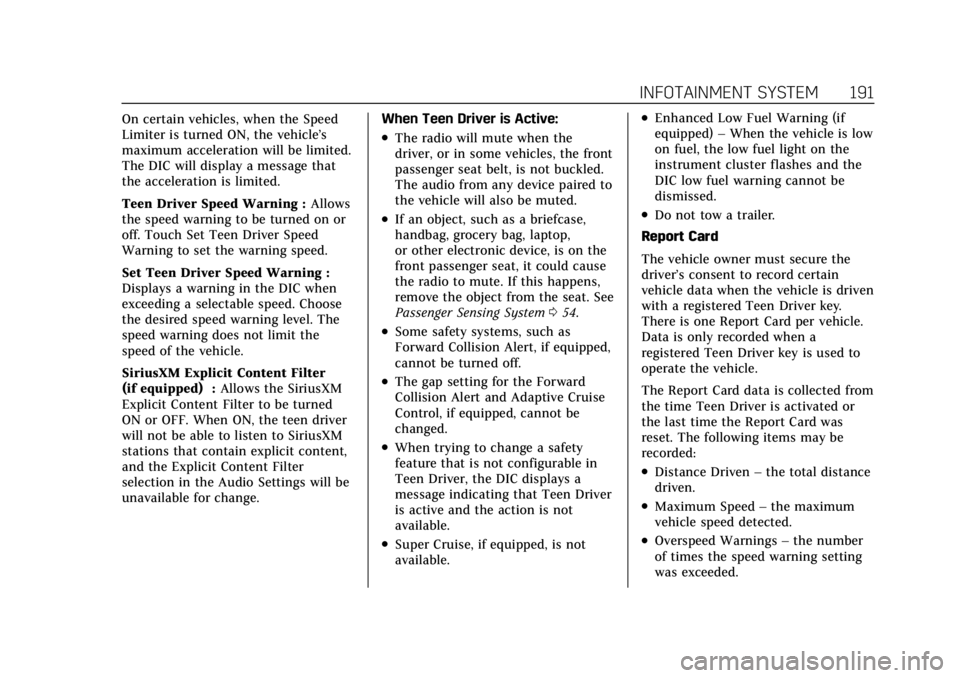 CADILLAC CT4 2022 Owners Manual Cadillac CT4 Owner Manual (GMNA-Localizing-U.S./Canada-15283641) -
2022 - CRC - 10/12/21
INFOTAINMENT SYSTEM 191
On certain vehicles, when the Speed
Limiter is turned ON, the vehicle’s
maximum accel CADILLAC CT4 2022 Owners Manual Cadillac CT4 Owner Manual (GMNA-Localizing-U.S./Canada-15283641) -
2022 - CRC - 10/12/21
INFOTAINMENT SYSTEM 191
On certain vehicles, when the Speed
Limiter is turned ON, the vehicle’s
maximum accel
