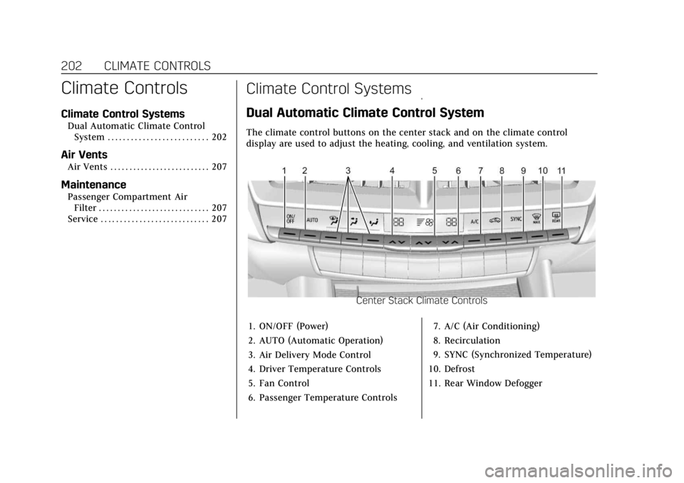 CADILLAC CT4 2022  Owners Manual Cadillac CT4 Owner Manual (GMNA-Localizing-U.S./Canada-15283641) -
2022 - CRC - 10/12/21
202 CLIMATE CONTROLS
Climate Controls
Climate Control Systems
Dual Automatic Climate ControlSystem . . . . . . 
