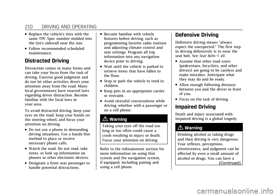 CADILLAC CT4 2022 Owners Manual Cadillac CT4 Owner Manual (GMNA-Localizing-U.S./Canada-15283641) -
2022 - CRC - 10/12/21
210 DRIVING AND OPERATING
.Replace the vehicle's tires with the
same TPC Spec number molded into
the tire CADILLAC CT4 2022 Owners Manual Cadillac CT4 Owner Manual (GMNA-Localizing-U.S./Canada-15283641) -
2022 - CRC - 10/12/21
210 DRIVING AND OPERATING
.Replace the vehicle's tires with the
same TPC Spec number molded into
the tire