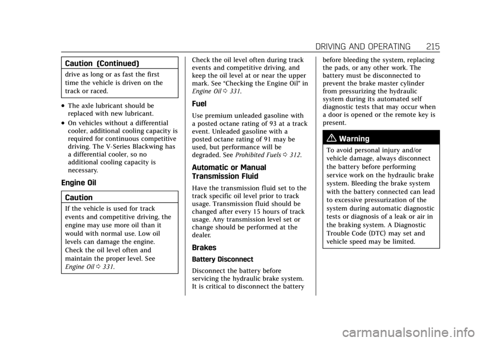 CADILLAC CT4 2022  Owners Manual Cadillac CT4 Owner Manual (GMNA-Localizing-U.S./Canada-15283641) -
2022 - CRC - 10/12/21
DRIVING AND OPERATING 215
Caution (Continued)
drive as long or as fast the first
time the vehicle is driven on 