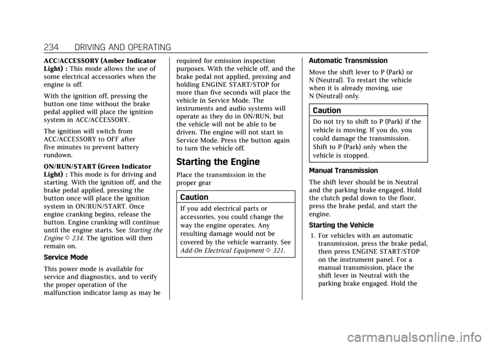 CADILLAC CT4 2022 Owners Manual Cadillac CT4 Owner Manual (GMNA-Localizing-U.S./Canada-15283641) -
2022 - CRC - 10/12/21
234 DRIVING AND OPERATING
ACC/ACCESSORY (Amber Indicator
Light) :This mode allows the use of
some electrical ac CADILLAC CT4 2022 Owners Manual Cadillac CT4 Owner Manual (GMNA-Localizing-U.S./Canada-15283641) -
2022 - CRC - 10/12/21
234 DRIVING AND OPERATING
ACC/ACCESSORY (Amber Indicator
Light) :This mode allows the use of
some electrical ac