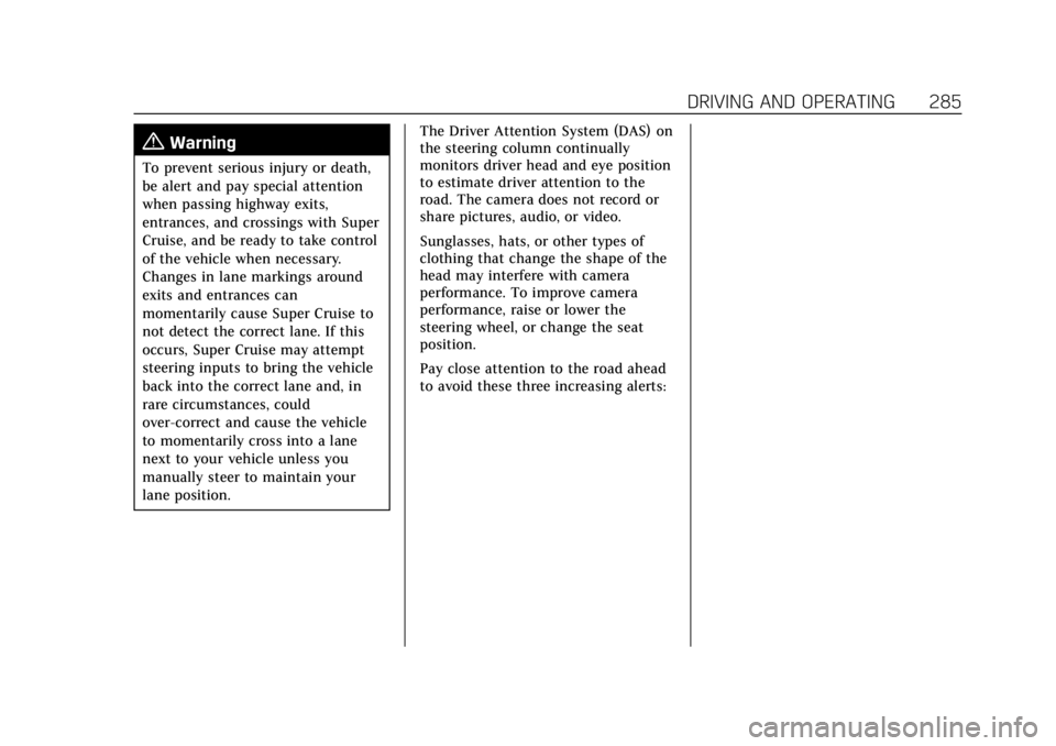 CADILLAC CT4 2022 Repair Manual Cadillac CT4 Owner Manual (GMNA-Localizing-U.S./Canada-15283641) -
2022 - CRC - 10/12/21
DRIVING AND OPERATING 285
{Warning
To prevent serious injury or death,
be alert and pay special attention
when CADILLAC CT4 2022 Repair Manual Cadillac CT4 Owner Manual (GMNA-Localizing-U.S./Canada-15283641) -
2022 - CRC - 10/12/21
DRIVING AND OPERATING 285
{Warning
To prevent serious injury or death,
be alert and pay special attention
when