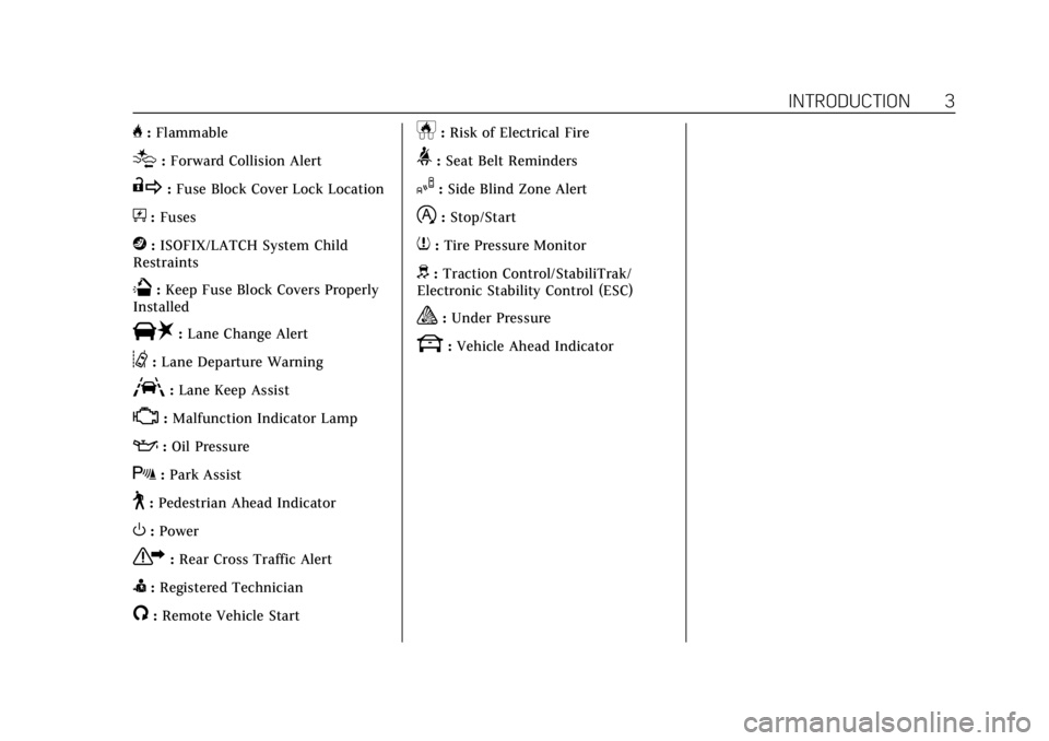 CADILLAC CT4 2022  Owners Manual Cadillac CT4 Owner Manual (GMNA-Localizing-U.S./Canada-15283641) -
2022 - CRC - 10/12/21
INTRODUCTION 3
H:Flammable
[:Forward Collision Alert
R:Fuse Block Cover Lock Location
+:Fuses
j:ISOFIX/LATCH Sy