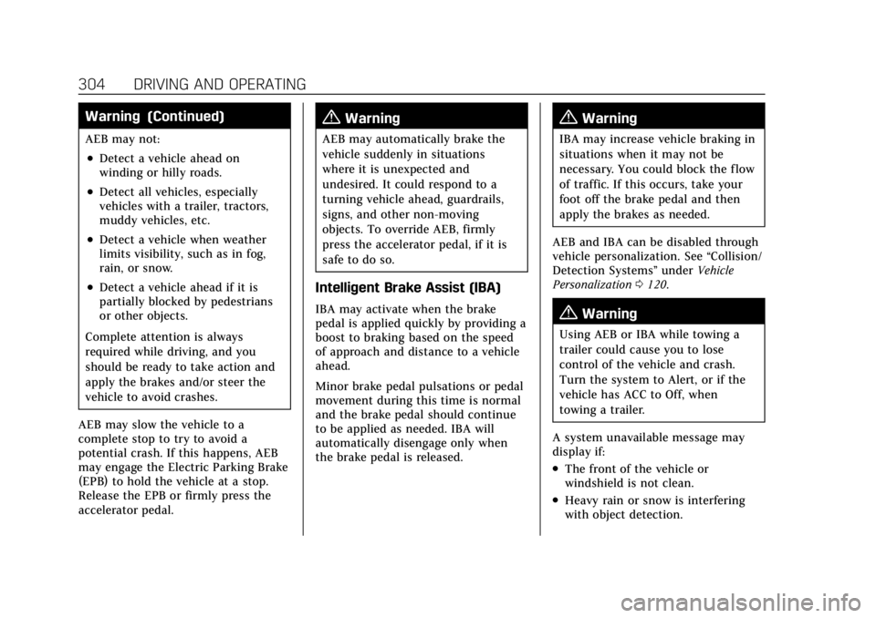 CADILLAC CT4 2022 Owners Guide Cadillac CT4 Owner Manual (GMNA-Localizing-U.S./Canada-15283641) -
2022 - CRC - 10/12/21
304 DRIVING AND OPERATING
Warning (Continued)
AEB may not:
.Detect a vehicle ahead on
winding or hilly roads.
. CADILLAC CT4 2022 Owners Guide Cadillac CT4 Owner Manual (GMNA-Localizing-U.S./Canada-15283641) -
2022 - CRC - 10/12/21
304 DRIVING AND OPERATING
Warning (Continued)
AEB may not:
.Detect a vehicle ahead on
winding or hilly roads.
.