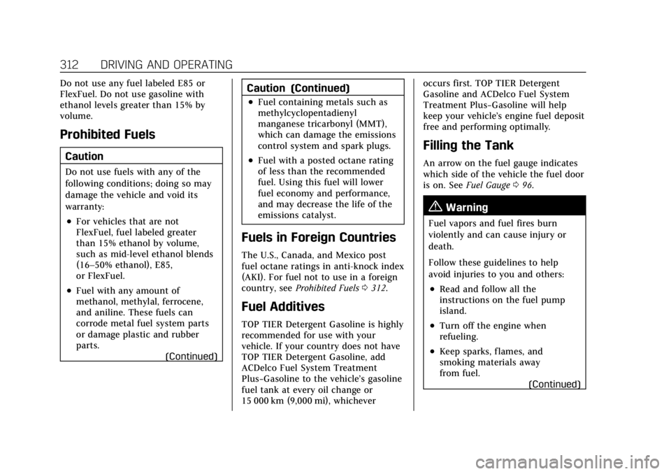 CADILLAC CT4 2022  Owners Manual Cadillac CT4 Owner Manual (GMNA-Localizing-U.S./Canada-15283641) -
2022 - CRC - 10/12/21
312 DRIVING AND OPERATING
Do not use any fuel labeled E85 or
FlexFuel. Do not use gasoline with
ethanol levels 