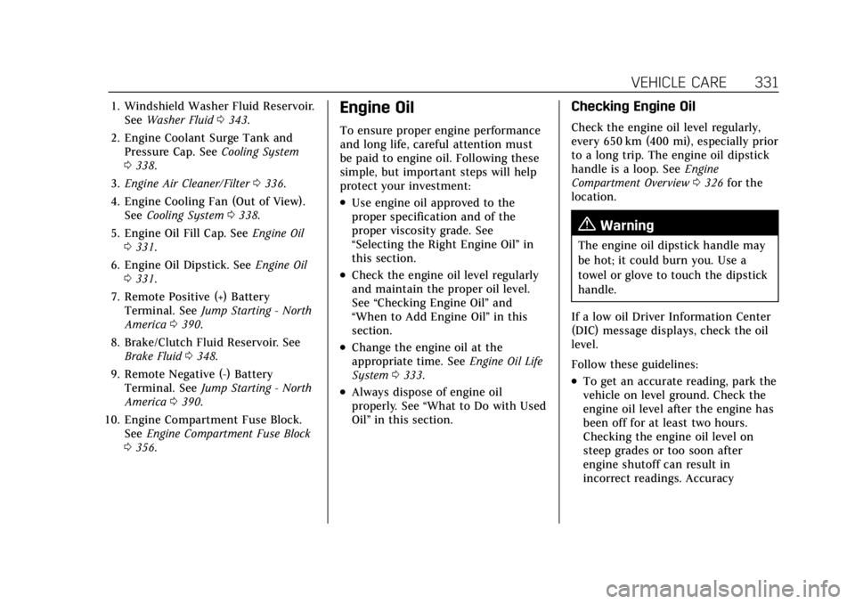 CADILLAC CT4 2022  Owners Manual Cadillac CT4 Owner Manual (GMNA-Localizing-U.S./Canada-15283641) -
2022 - CRC - 10/12/21
VEHICLE CARE 331
1. Windshield Washer Fluid Reservoir.See Washer Fluid 0343.
2. Engine Coolant Surge Tank and P