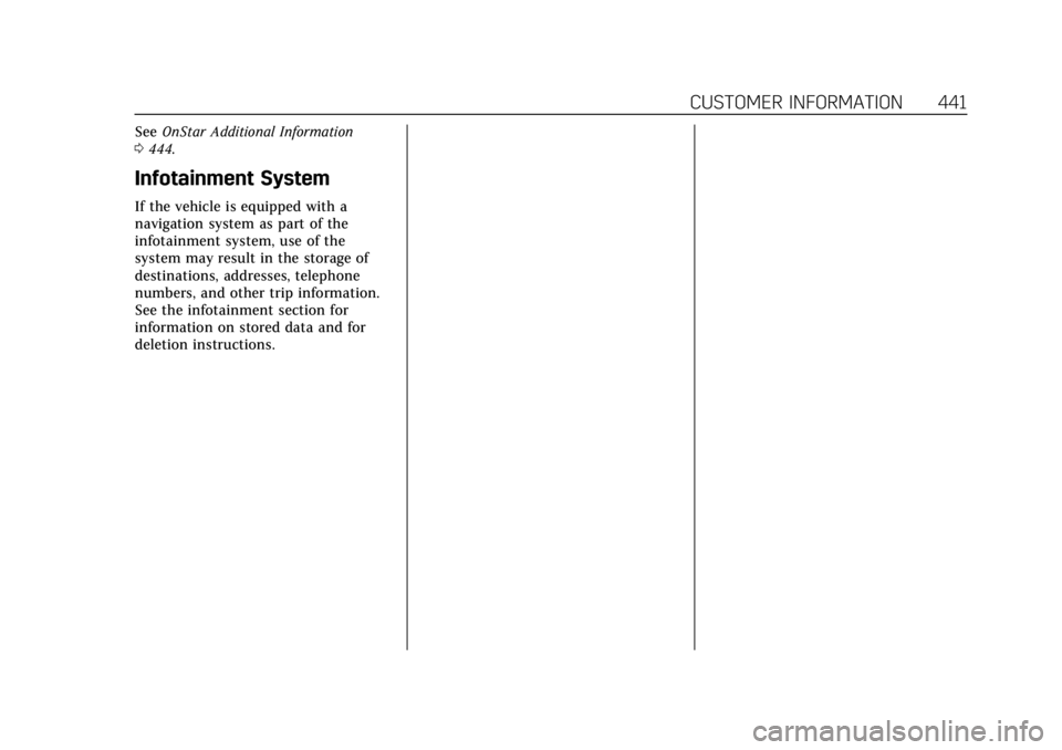 CADILLAC CT4 2022 Owners Manual Cadillac CT4 Owner Manual (GMNA-Localizing-U.S./Canada-15283641) -
2022 - CRC - 10/12/21
CUSTOMER INFORMATION 441
SeeOnStar Additional Information
0 444.
Infotainment System
If the vehicle is equipped CADILLAC CT4 2022 Owners Manual Cadillac CT4 Owner Manual (GMNA-Localizing-U.S./Canada-15283641) -
2022 - CRC - 10/12/21
CUSTOMER INFORMATION 441
SeeOnStar Additional Information
0 444.
Infotainment System
If the vehicle is equipped