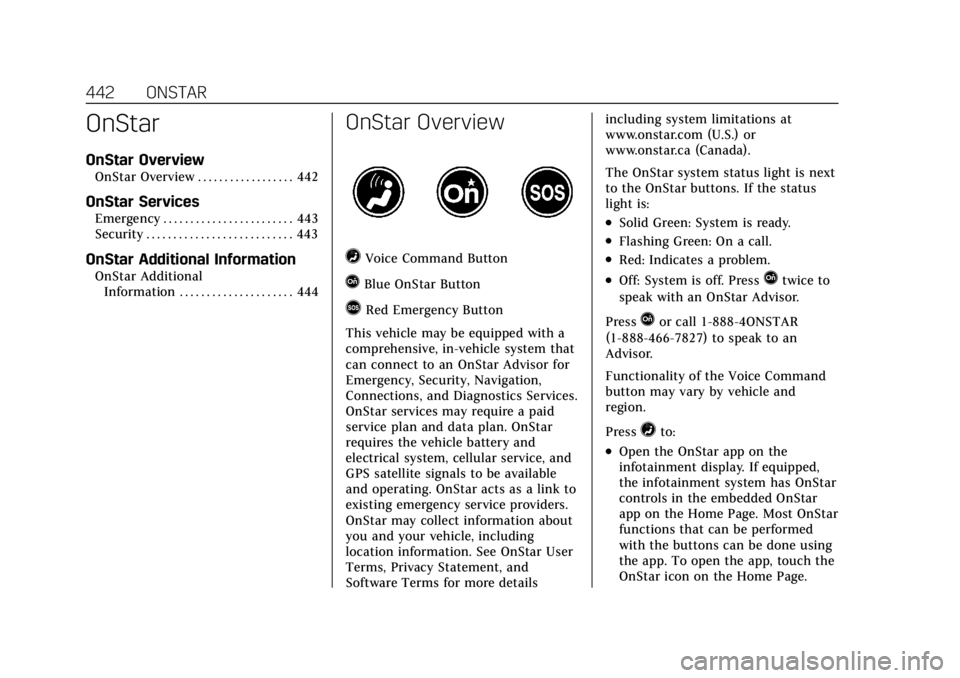 CADILLAC CT4 2022 Owners Guide Cadillac CT4 Owner Manual (GMNA-Localizing-U.S./Canada-15283641) -
2022 - CRC - 10/12/21
442 ONSTAR
OnStar
OnStar Overview
OnStar Overview . . . . . . . . . . . . . . . . . . 442
OnStar Services
Emerg CADILLAC CT4 2022 Owners Guide Cadillac CT4 Owner Manual (GMNA-Localizing-U.S./Canada-15283641) -
2022 - CRC - 10/12/21
442 ONSTAR
OnStar
OnStar Overview
OnStar Overview . . . . . . . . . . . . . . . . . . 442
OnStar Services
Emerg