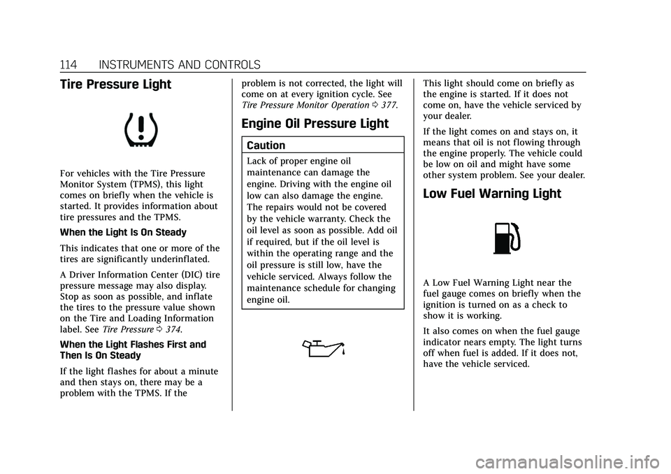 CADILLAC CT5 2022 Owners Manual Cadillac CT5 Owner Manual (GMNA-Localizing-U.S./Canada-15268585) -
2022 - CRC - 10/11/21
114 INSTRUMENTS AND CONTROLS
Tire Pressure Light
For vehicles with the Tire Pressure
Monitor System (TPMS), thi CADILLAC CT5 2022 Owners Manual Cadillac CT5 Owner Manual (GMNA-Localizing-U.S./Canada-15268585) -
2022 - CRC - 10/11/21
114 INSTRUMENTS AND CONTROLS
Tire Pressure Light
For vehicles with the Tire Pressure
Monitor System (TPMS), thi