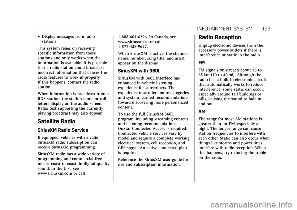 CADILLAC CT5 2022 Owners Manual Cadillac CT5 Owner Manual (GMNA-Localizing-U.S./Canada-15268585) -
2022 - CRC - 10/11/21
INFOTAINMENT SYSTEM 153
.Display messages from radio
stations.
This system relies on receiving
specific informa CADILLAC CT5 2022 Owners Manual Cadillac CT5 Owner Manual (GMNA-Localizing-U.S./Canada-15268585) -
2022 - CRC - 10/11/21
INFOTAINMENT SYSTEM 153
.Display messages from radio
stations.
This system relies on receiving
specific informa