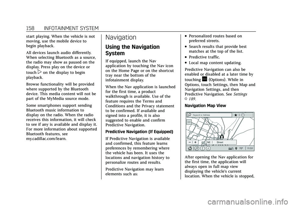 CADILLAC CT5 2022 Owners Manual Cadillac CT5 Owner Manual (GMNA-Localizing-U.S./Canada-15268585) -
2022 - CRC - 10/11/21
158 INFOTAINMENT SYSTEM
start playing. When the vehicle is not
moving, use the mobile device to
begin playback. CADILLAC CT5 2022 Owners Manual Cadillac CT5 Owner Manual (GMNA-Localizing-U.S./Canada-15268585) -
2022 - CRC - 10/11/21
158 INFOTAINMENT SYSTEM
start playing. When the vehicle is not
moving, use the mobile device to
begin playback.