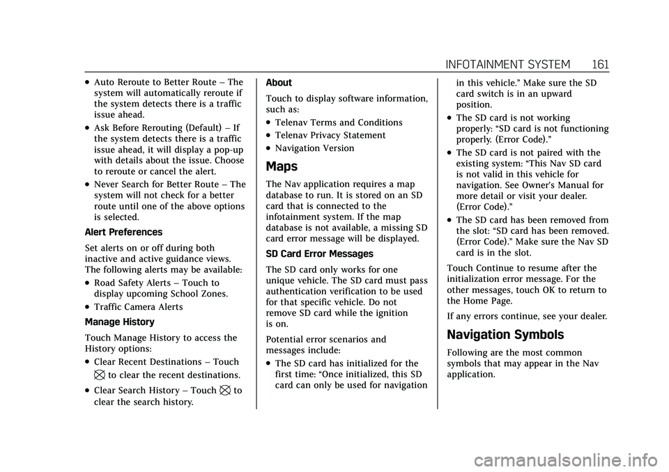 CADILLAC CT5 2022 User Guide Cadillac CT5 Owner Manual (GMNA-Localizing-U.S./Canada-15268585) -
2022 - CRC - 10/11/21
INFOTAINMENT SYSTEM 161
.Auto Reroute to Better Route–The
system will automatically reroute if
the system det CADILLAC CT5 2022 User Guide Cadillac CT5 Owner Manual (GMNA-Localizing-U.S./Canada-15268585) -
2022 - CRC - 10/11/21
INFOTAINMENT SYSTEM 161
.Auto Reroute to Better Route–The
system will automatically reroute if
the system det
