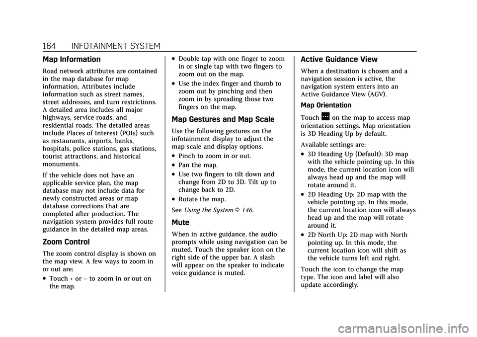 CADILLAC CT5 2022 Owners Manual Cadillac CT5 Owner Manual (GMNA-Localizing-U.S./Canada-15268585) -
2022 - CRC - 10/11/21
164 INFOTAINMENT SYSTEM
Map Information
Road network attributes are contained
in the map database for map
infor CADILLAC CT5 2022 Owners Manual Cadillac CT5 Owner Manual (GMNA-Localizing-U.S./Canada-15268585) -
2022 - CRC - 10/11/21
164 INFOTAINMENT SYSTEM
Map Information
Road network attributes are contained
in the map database for map
infor