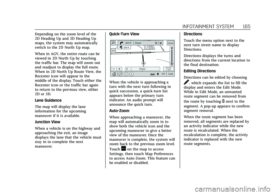 CADILLAC CT5 2022 Owners Manual Cadillac CT5 Owner Manual (GMNA-Localizing-U.S./Canada-15268585) -
2022 - CRC - 10/11/21
INFOTAINMENT SYSTEM 165
Depending on the zoom level of the
2D Heading Up and 3D Heading Up
maps, the system may CADILLAC CT5 2022 Owners Manual Cadillac CT5 Owner Manual (GMNA-Localizing-U.S./Canada-15268585) -
2022 - CRC - 10/11/21
INFOTAINMENT SYSTEM 165
Depending on the zoom level of the
2D Heading Up and 3D Heading Up
maps, the system may