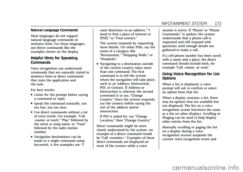 CADILLAC CT5 2022 Owners Manual Cadillac CT5 Owner Manual (GMNA-Localizing-U.S./Canada-15268585) -
2022 - CRC - 10/11/21
INFOTAINMENT SYSTEM 173
Natural Language Commands
Most languages do not support
natural language commands in
se CADILLAC CT5 2022 Owners Manual Cadillac CT5 Owner Manual (GMNA-Localizing-U.S./Canada-15268585) -
2022 - CRC - 10/11/21
INFOTAINMENT SYSTEM 173
Natural Language Commands
Most languages do not support
natural language commands in
se