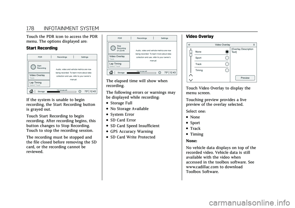 CADILLAC CT5 2022 Owners Manual Cadillac CT5 Owner Manual (GMNA-Localizing-U.S./Canada-15268585) -
2022 - CRC - 10/11/21
178 INFOTAINMENT SYSTEM
Touch the PDR icon to access the PDR
menu. The options displayed are:
Start Recording
I CADILLAC CT5 2022 Owners Manual Cadillac CT5 Owner Manual (GMNA-Localizing-U.S./Canada-15268585) -
2022 - CRC - 10/11/21
178 INFOTAINMENT SYSTEM
Touch the PDR icon to access the PDR
menu. The options displayed are:
Start Recording
I